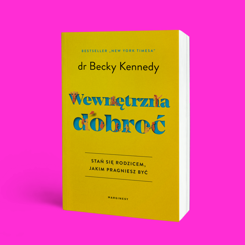 Okładka książki „Wewnętrzna dobroć. Stań się rodzicem, jakim pragniesz być” dr Becky Kennedy - Hello Zdrowie