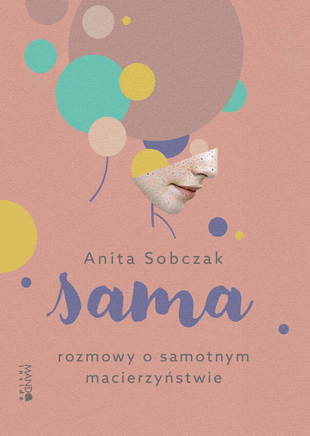 Okładka książki "Sama. Rozmowy o samotnym macierzyństiwe" /fot. materiały wydawnictwa MANDO