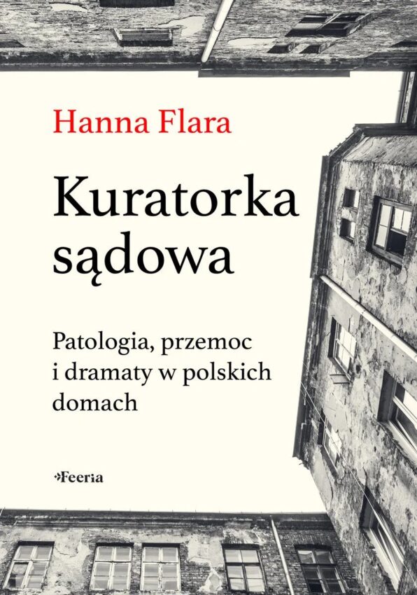 Hanna Flara, „Kuratorka sądowa. Patologia, przemoc i dramaty w polskich domach” - okładka książki - Hello Zdrowie