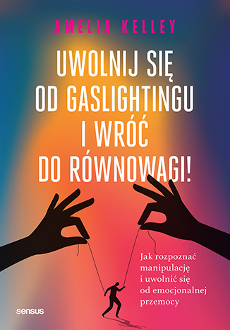 okładka książki "Uwolnij się od gaslightingu i wróć do równowagi! Jak rozpoznać manipulację i uwolnić się od emocjonalnej przemocy"