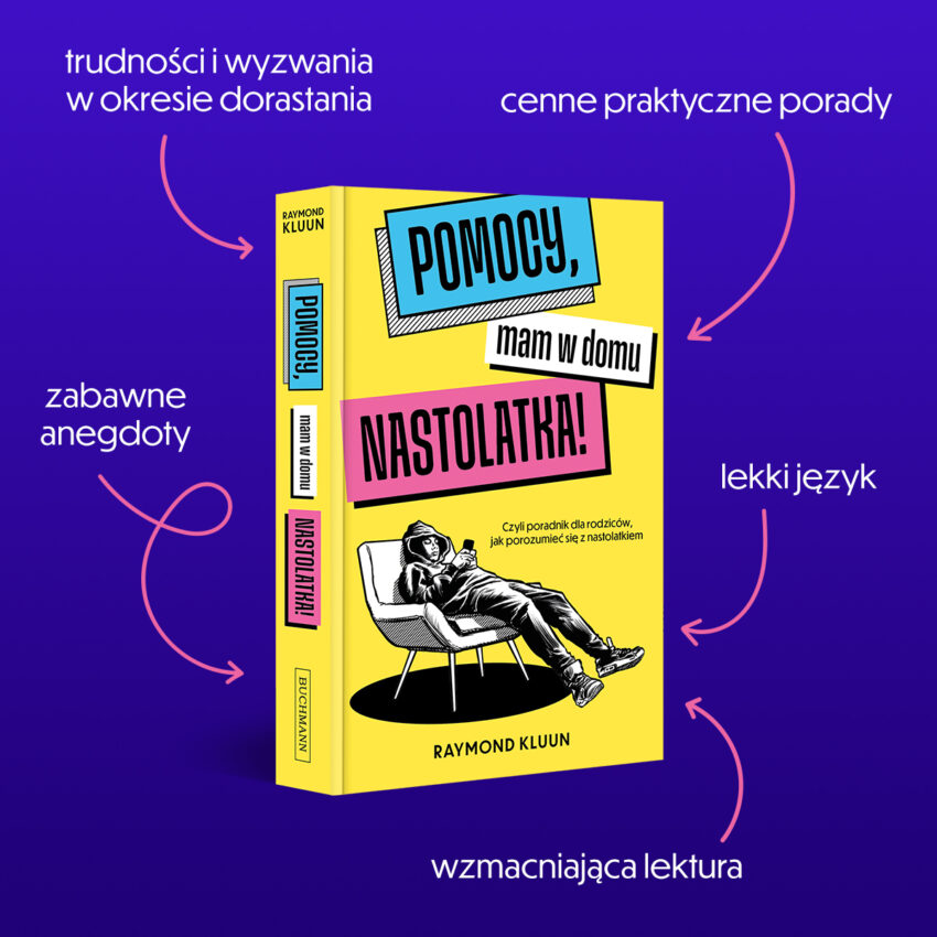 okładka książki „Pomocy, mam w domu nastolatka! Czyli poradnik dla rodziców jak porozumieć się z nastolatkiem” Raymond Kluun, Wydawnictwo Buchmann / mat. pras.