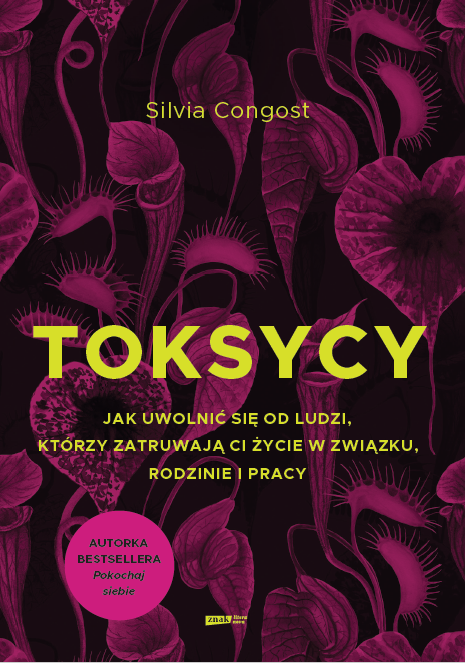 Okładka książki "Toksycy. Jak uwolnić się od ludzi, którzy zatruwają ci życie w związku, rodzinie i pracy", aut. Silvia Congost - Hello Zdrowie