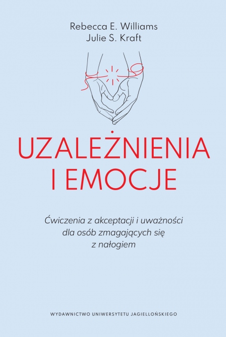 "Uzależnienia i emocje. Ćwiczenia z akceptacji i uważności dla osób zmagających się z nałogiem"